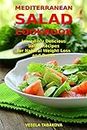 Mediterranean Salad Cookbook: Incredibly Delicious Salad Recipes for Natural Weight Loss and Detox: Mediterranean Diet Cookbook (Healthy Cooking and Cookbooks 5)