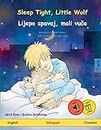 Sleep Tight, Little Wolf – Lijepo spavaj, mali vuče (English – Croatian): Bilingual children's book with audiobook for download: Bilingual children's book, with online audio and video