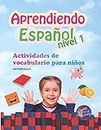 Aprendiendo Español Nivel 1: Actividades de vocabulario para niños