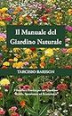 Il Manuale del Giardino Naturale: Filosofia e Pratica per un Giardino Stabile, Spontaneo ed Economico (Italian Edition)