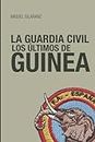 LA GUARDIA CIVIL LOS ÚLTIMOS DE GUINEA