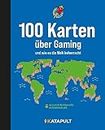 100 Karten über Gaming: und wie es die Welt beherrscht