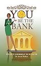 You Be the Bank: Finance Yourself to Wealth!