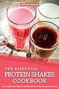 The Essential Protein Shakes Cookbook: Lose Weight and Improve Health with these Protein Shakes Recipes (English Edition)