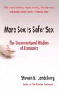 More Sex Is Safer Sex: The Unconventional Wisdom of Economics - Paperback - GOOD