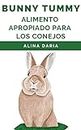 Bunny Tummy - Alimento apropiado para los conejos: Una guía sobre la alimentación adecuada de los conejos y cómo reducir los costos (Spanish Edition)