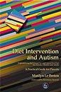 Diet Intervention and Autism: Implementing the Gluten Free and Casein Free Diet for Autistic Children and Adults - A Practical Guide for Parents