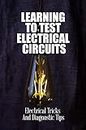 Learning To Test Electrical Circuits: Electrical Tricks And Diagnostic Tips