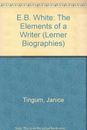 E.B. WHITE: THE ELEMENTS OF A WRITER (LERNER BIOGRAPHIES) By Janice Tingum *VG+*