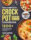 The Complete Crock Pot Cookbook for Beginners 2023: 1200 Super Easy, Delicious & Healthy Crockpot Recipes for Everyday Meals to Live a Healthy Life