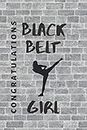 Congratulations Black Belt Girl: by Blackbelt Notebook, 100 Lined Pages 6x9, Writing Journal Perfect for Taekwondo Judo Karate Grading Black Belt
