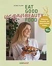Eat Good Vegan Beauty Food: Gesunde Rezepte, die dich strahlen lassen