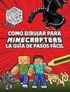 Como Dibujar Para Minecrafters La Guía De Pasos Fácil: Guía Paso a Paso de Cómo dibujar tus Minecrafters (No oficial) para Niños de 8 a 14 Años – Regalos de Minecraft para niños (Spanish Edition)