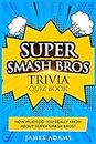 Super Smash Bros Trivia Quiz Book: How much do you really know about Super Smash Bros?