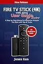 Fire TV Stick (4K) with Alexa User Guide for Seniors: A Step-By-Step Manual to Maximize Amazon Fire Stick with Tips & Tricks