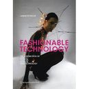 Fashionable Technology: The Intersection Of Design, Fashion, Science, And Technology