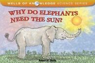 Why Do Elephants Need the Sun? by Wells, Robert E.