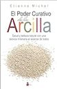 EL PODER CURATIVO DE LA ARCILLA: SALUD Y BELLEZA NATURAL CON UNA TÉCNICA MILENARIA AL ALCANCE DE TODOS (Spanish Edition)