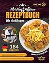 Das XXL Heißluftfritteuse Rezeptbuch für Anfänger: 184 Leckere und Gesunde Airfryer Rezepte für das ganze Jahr. Heißluftfritteuse Kochbuch - Gesund kochen mit weniger Fett ! (German Edition)