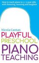 Playful Preschool Piano Teaching: How to teach piano to 3-5 year olds with