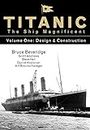 Titanic the Ship Magnificent - Volume One: Design & Construction: 1