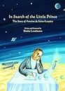In Search of the Little Prince: The Story of Antoine De Saint-Exupery (Incredible Lives for Young Readers (Ilyr))