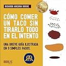 Cómo comer un taco sin tirarlo todo en el intento: Una breve guía ilustrada en 8 simples pasos (Spanish Edition)