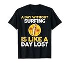 A day without Surfing is like a day lost T-Shirt