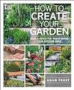 How to Create Your Garden: Ideas and Advice for Transforming Your Outdoor Space