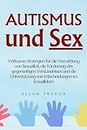 Autismus und Sex: Wirksame Strategien für die Vermittlung von Sexualität, die Förderung des gegenseitigen Verständnisses und die Unterstützung von Entscheidungen ... hilfsmittel, asperger 1) (German Edition)