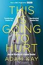 This is Going to Hurt: Secret Diaries of a Junior Doctor - The Sunday Times Bestseller