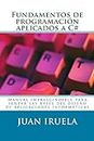 Fundamentos de programación aplicados a C#: El manual imprescindible para la iniciación en el mundo del desarrollo de aplicaciones informáticas en C# (Spanish Edition)