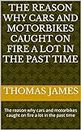 The reason why cars and motorbikes caught on fire a lot in the past time: The reason why cars and motorbikes caught on fire a lot in the past time (English Edition)
