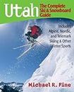 Utah: The Complete Ski and Snowboard Guide: Includes Alpine, Nordic, and Telemark Skiing & Other Winter Sports: The Complete Ski and Snowboard Guide - ... and Other Winter Sports [Idioma Inglés]