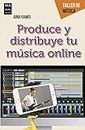 Produce y distribuye tu música online: Guía Práctica del Creador Musical Digital (Taller de música) (Spanish Edition)