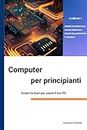 COMPUTER PER PRINCIPIANTI Scopri le basi per usare il tuo PC: 4 LIBRI IN 1: COMPUTER ESSENTIALS, ONLINE ESSENTIALS, ONLINE COLLABORATION, IT SECURITY (Italian Edition)
