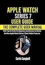 Apple Watch Series 7 User Guide: The Complete User Manual with Tips & Tricks for Beginners and Seniors to Master the New Apple Watch Series 7 Best Hidden Features (English Edition)
