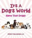 Its A Dogs World (Name That Doggy): Dog Book for Kids (English Edition)