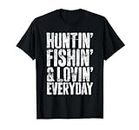 Hunting Fishing Loving Every Day T-Shirt Hunter Fisherman T-Shirt