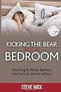 Kicking the Bear out of the Bedroom: Snoring and Sleep Apnea the not so Silent Killers