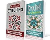 Cross Stitching and Crochet for Beginners: Learn How to Cross Stitch and Crochet the Quick and Simple Way: Cross Stitching: Cross Stitching and Crochet ... Embroidary, Crafts Hobbies and Home)