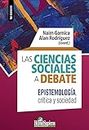 Las Ciencias Sociales a debate: Epistemología crítica y sociedad (HISTORIA Y ANALISIS DE LA SOCIEDAD nº 3) (Spanish Edition)