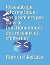 Réseautage informatique : vos premiers pas dans le fonctionnement des réseaux et d'Internet (French Edition)