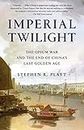Imperial Twilight: The Opium War and the End of China's Last Golden A