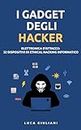 I Gadget degli Hacker: Elettronica d'Attacco. 32 Dispositivi di Ethical Hacking Informatico (Italian Edition)
