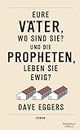 Eure Väter, wo sind sie? Und die Propheten, leben sie ewig?: Roman (German Edition)