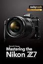 Mastering the Nikon Z7 (The Mastering Camera Guide Series)