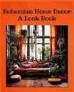 Bohemian Home Decor: A Look Book