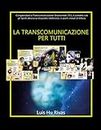 La Transcomunicazione per tutti: Comprendere la Transcomunicazione Strumentale (TCI), il contatto con gli Spiriti attraverso dispositivi elettronici, ... (Collezione Spiritismo Facile (ITALIANO))