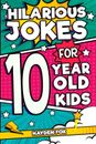 Hilarious Jokes For 10 Year Old Kids: An Awesome LOL Gag Book For Tween Boys and